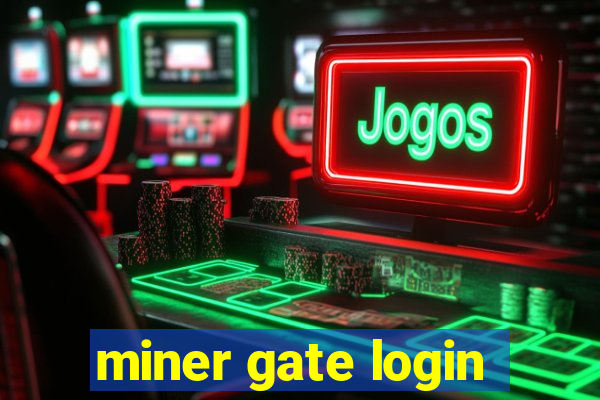 miner gate login